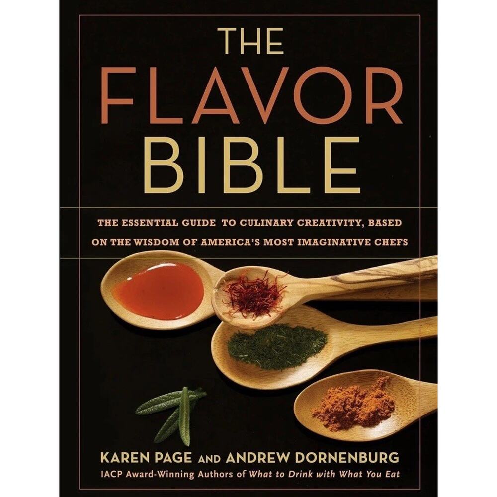 The Flavor Bible: The‎ Essential Guide to Culinary Creativity Andrew Dornenburg